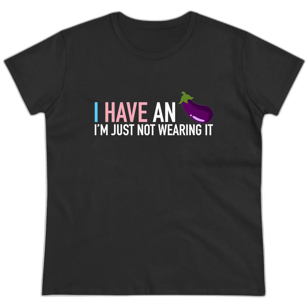 I Have An Eggplant I'm Just Not Wearing It Ladies Tee in Black