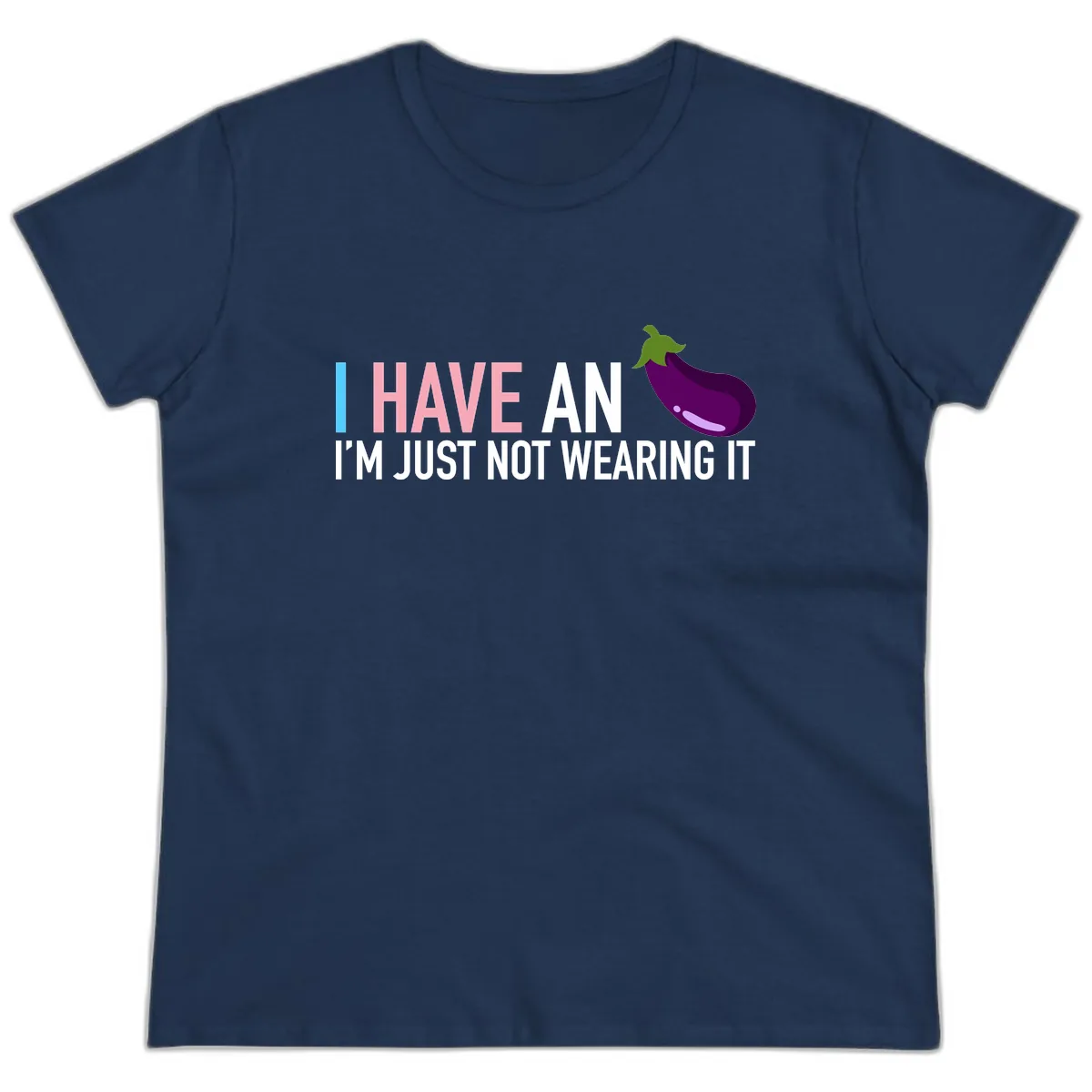 I Have An Eggplant I'm Just Not Wearing It Ladies Tee in Navy
