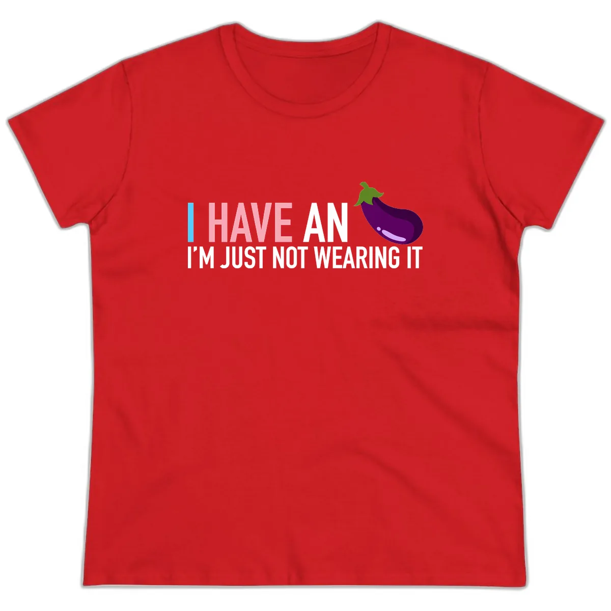 I Have An Eggplant I'm Just Not Wearing It Ladies Tee in Red