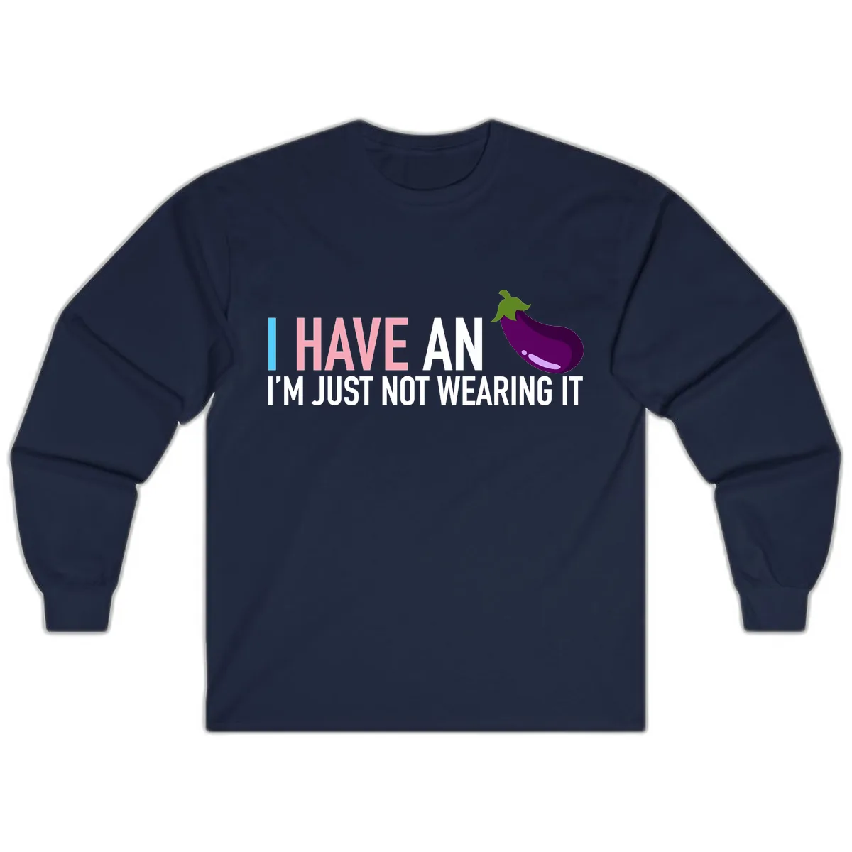 I Have An Eggplant I'm Just Not Wearing It Long Sleeve in Navy