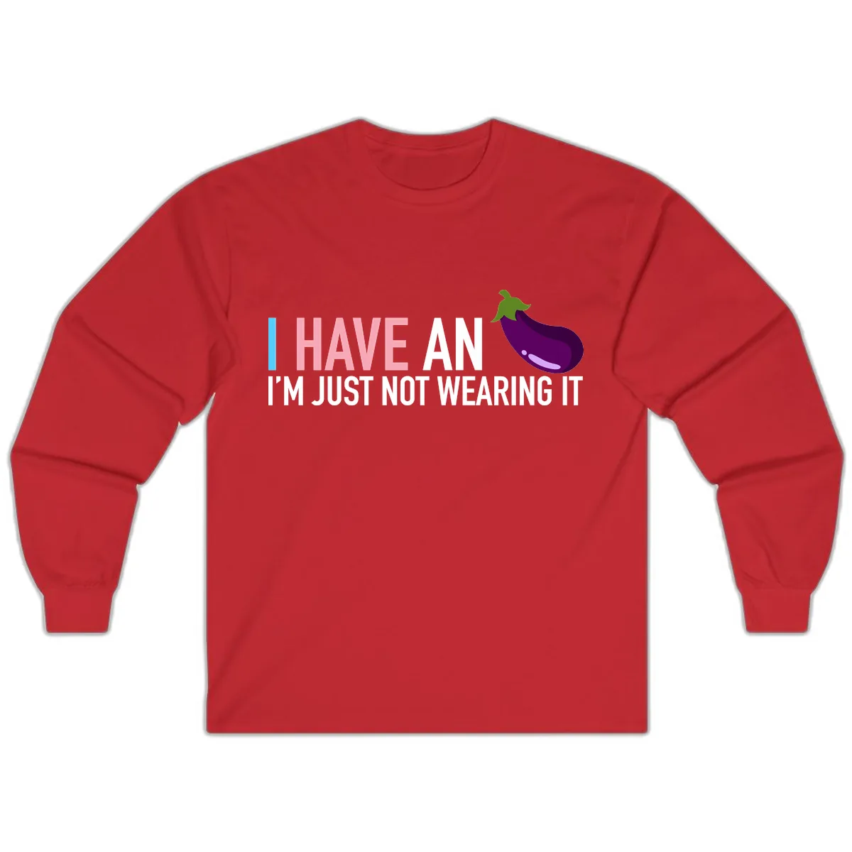 I Have An Eggplant I'm Just Not Wearing It Long Sleeve in Red