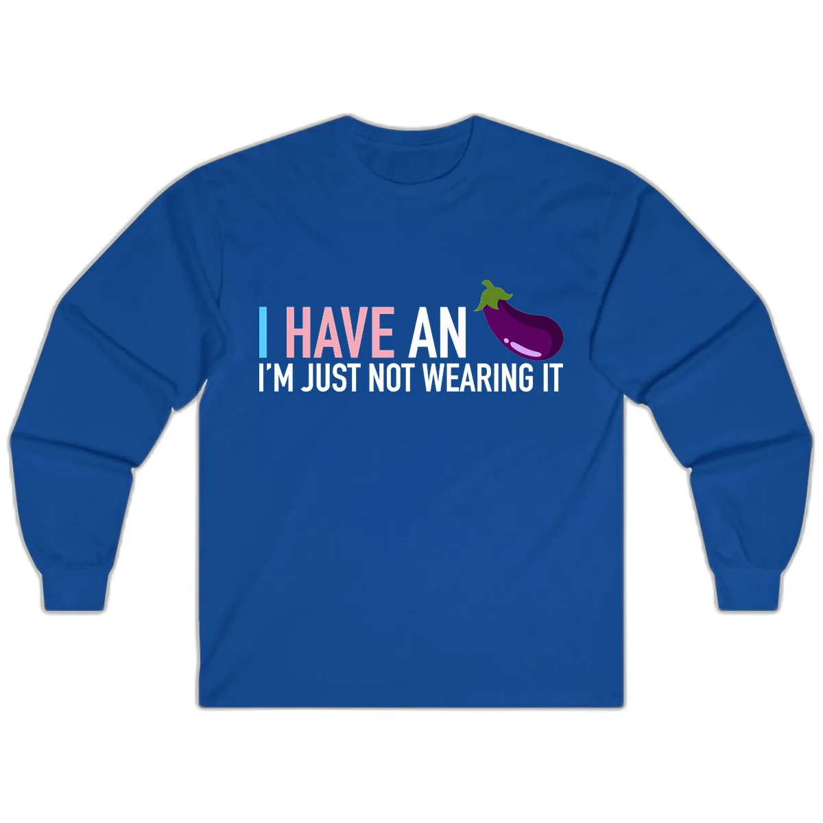 I Have An Eggplant I'm Just Not Wearing It Long Sleeve in Royal