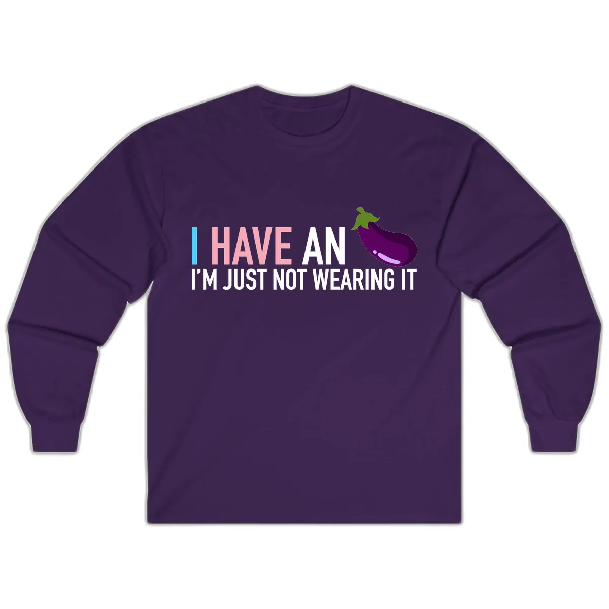 I Have An Eggplant I'm Just Not Wearing It Long Sleeve in Purple