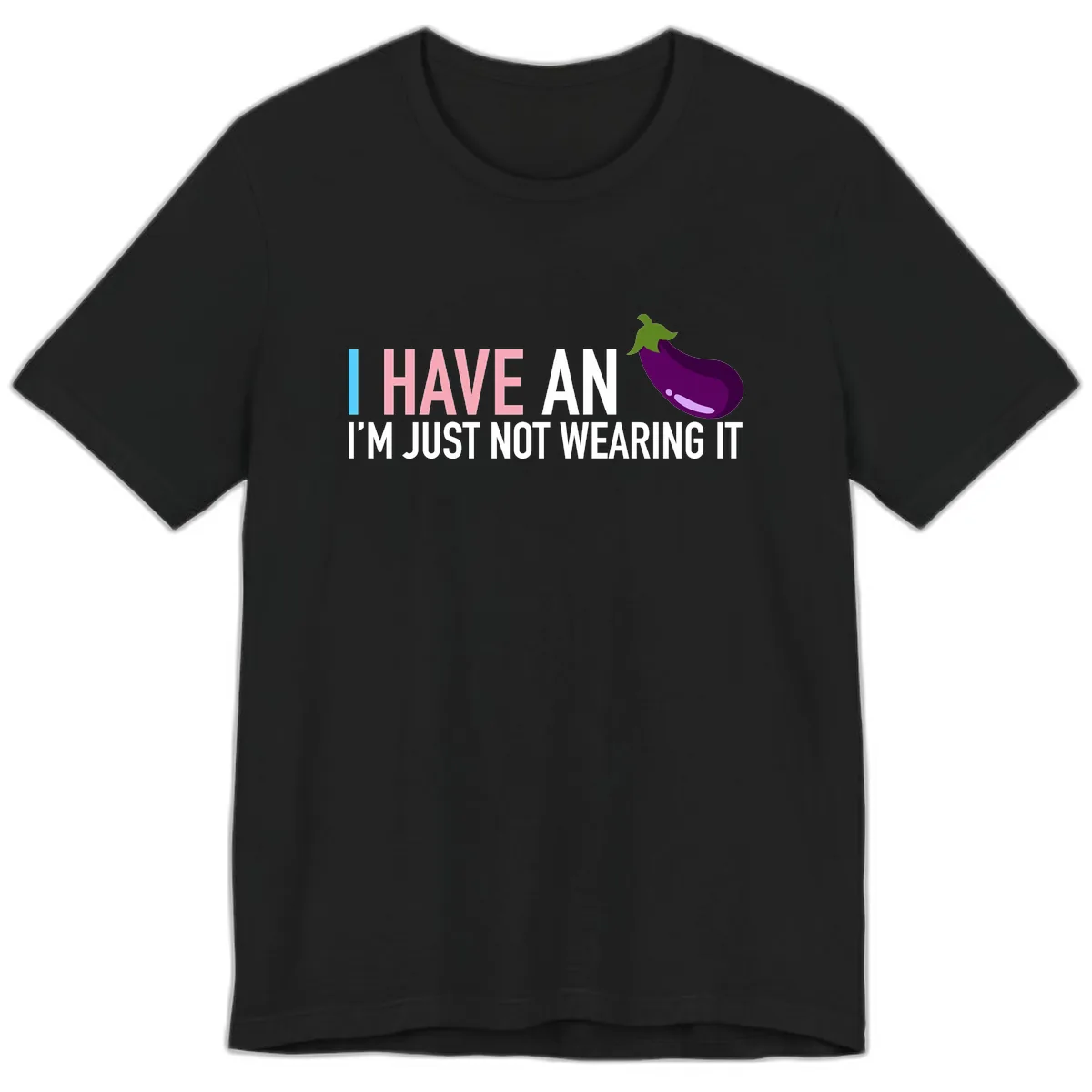 I Have An Eggplant I'm Just Not Wearing It Premium T-Shirt in Black