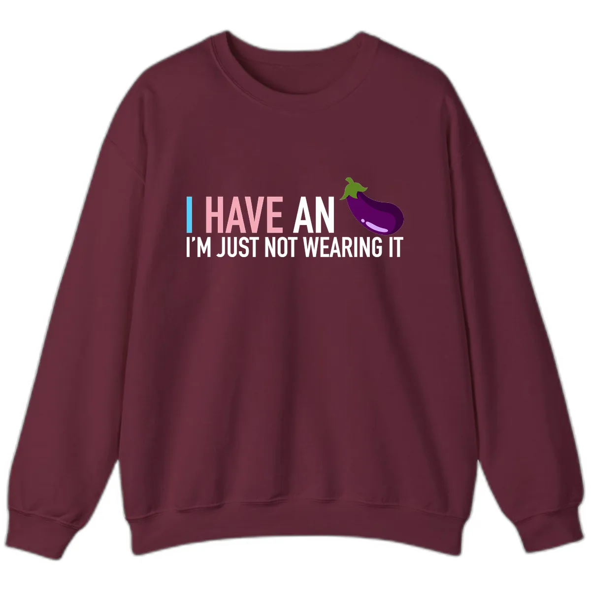 I Have An Eggplant I'm Just Not Wearing It Sweatshirt in Maroon
