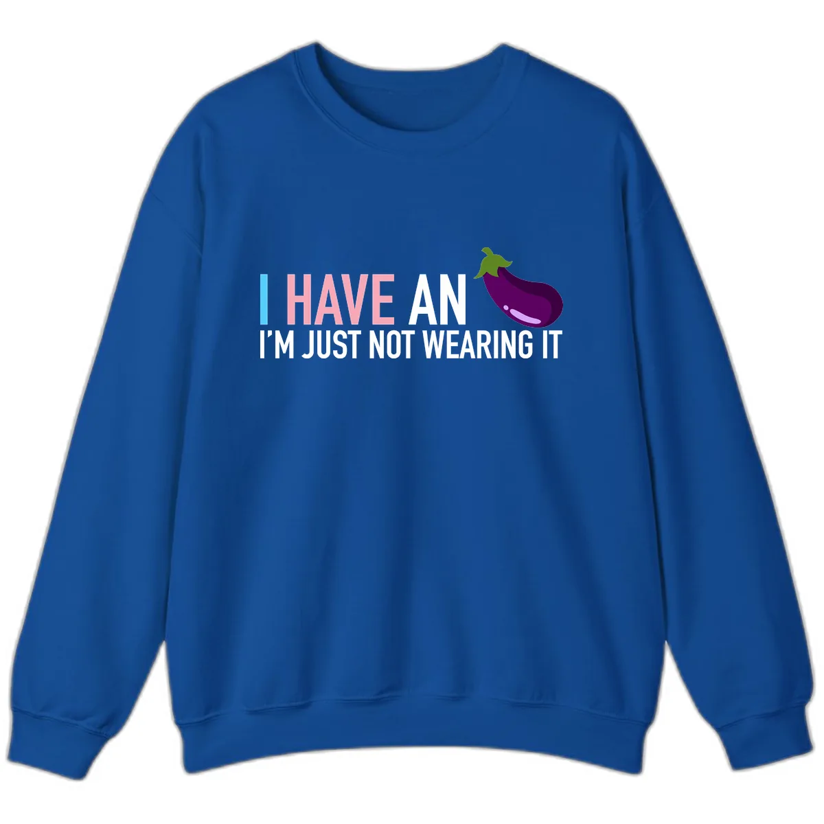 I Have An Eggplant I'm Just Not Wearing It Sweatshirt in Royal