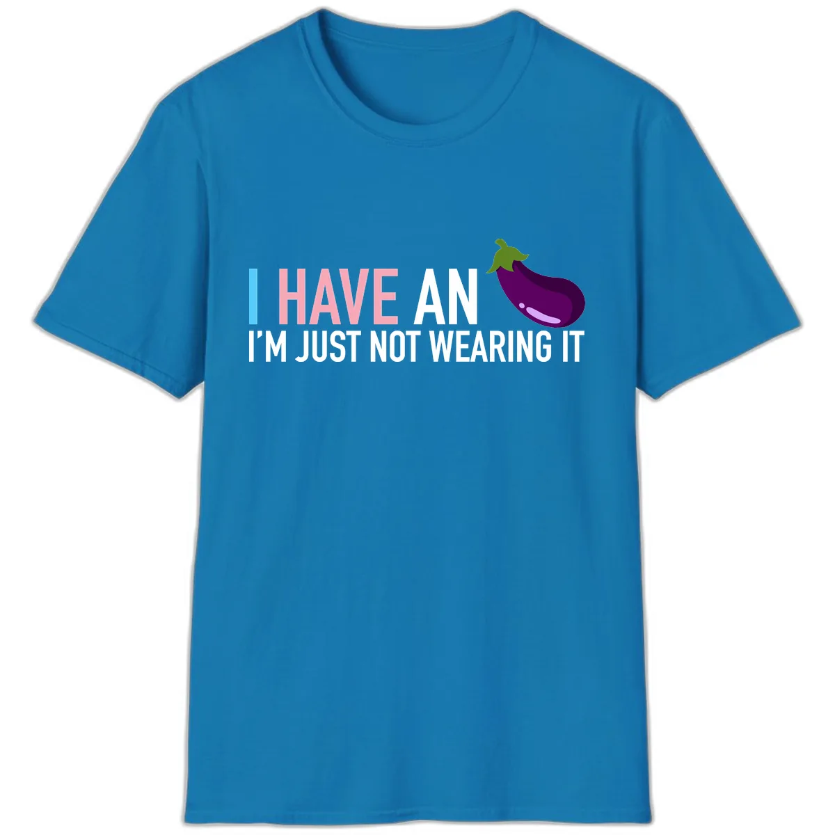 I Have An Eggplant I'm Just Not Wearing It T-Shirt in Sapphire