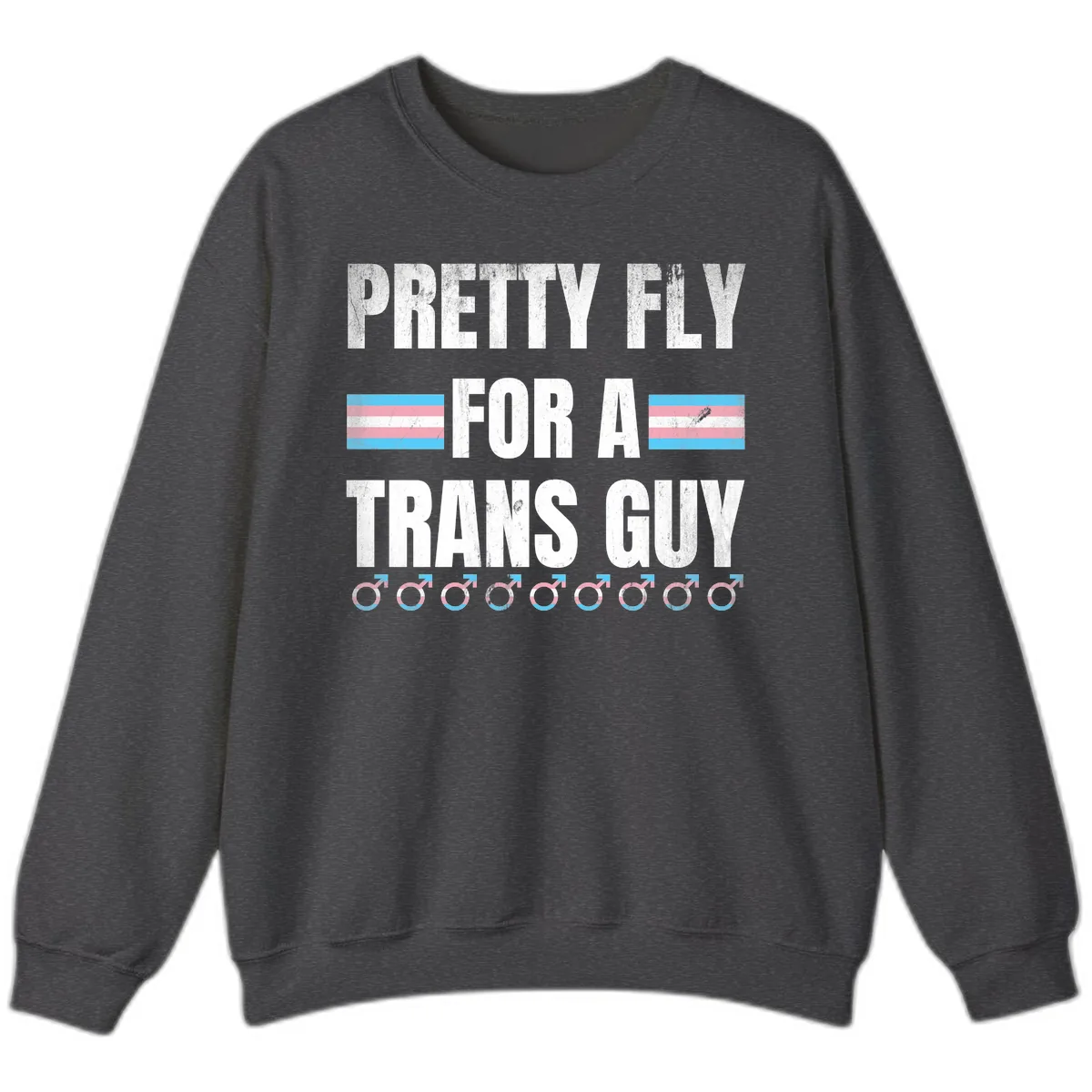 Pretty Fly For A Trans Guy Sweatshirt in Dark Heather