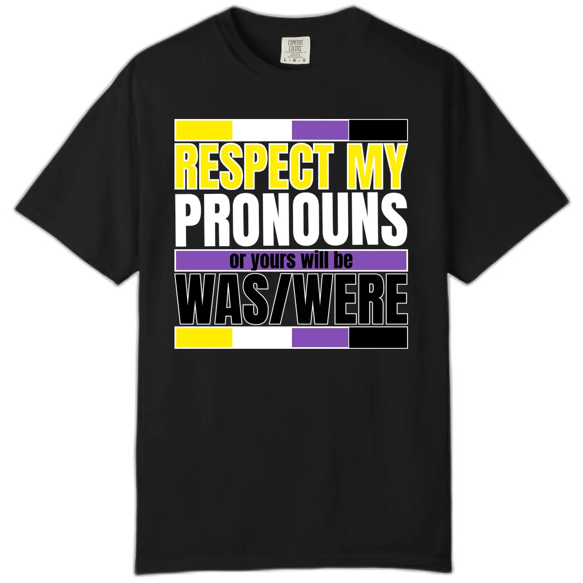 Respect My Pronouns or Yours Will Be Washed Comfort Color in Black