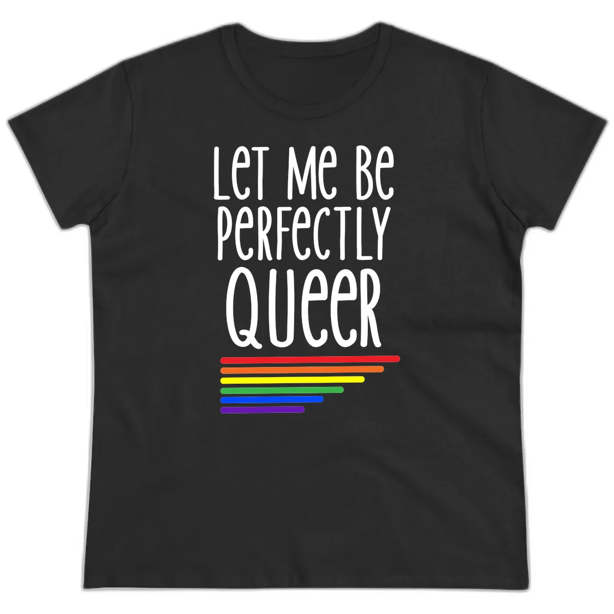 Let Me Be Perfectly Queer Ladies Tee in Black