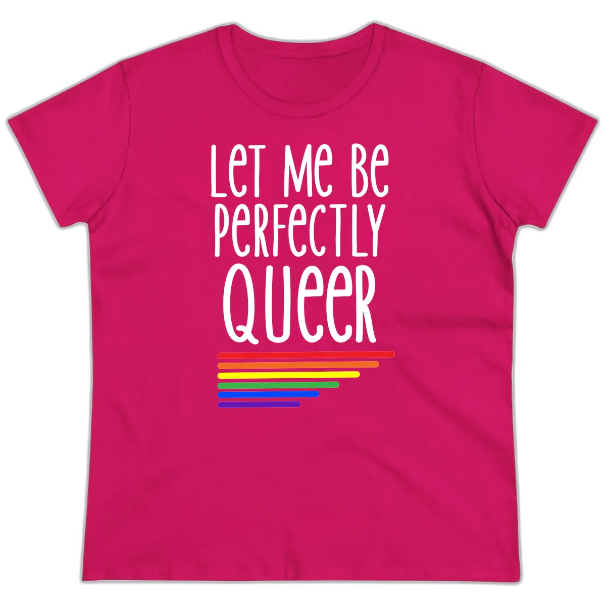 Let Me Be Perfectly Queer Ladies Tee in Heliconia
