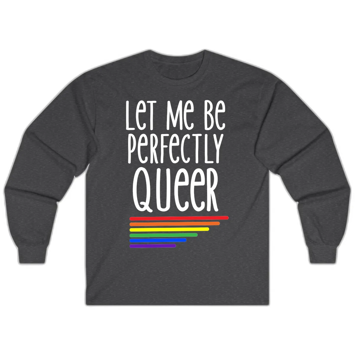 Let Me Be Perfectly Queer Long Sleeve in Dark Heather