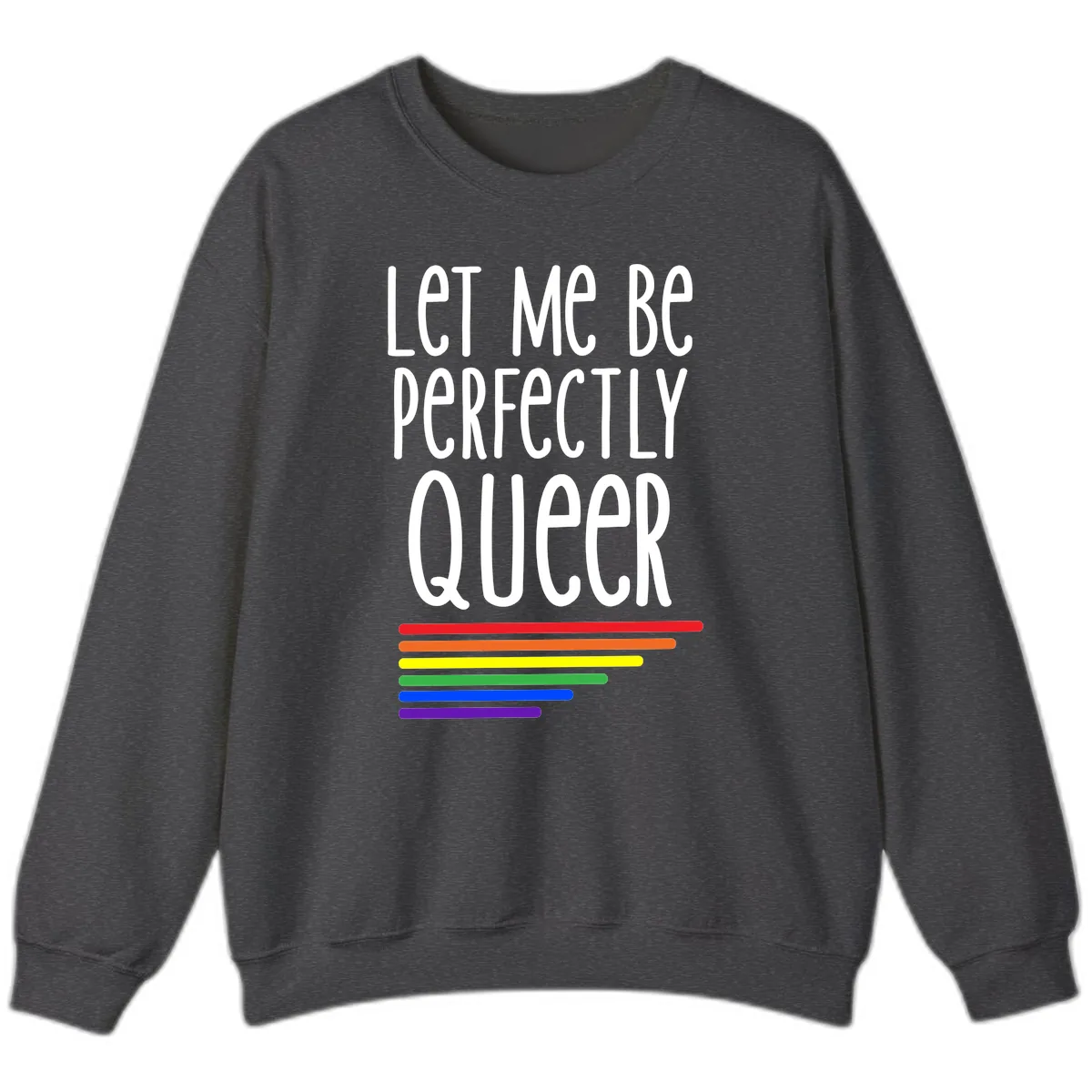 Let Me Be Perfectly Queer Sweatshirt in Dark Heather