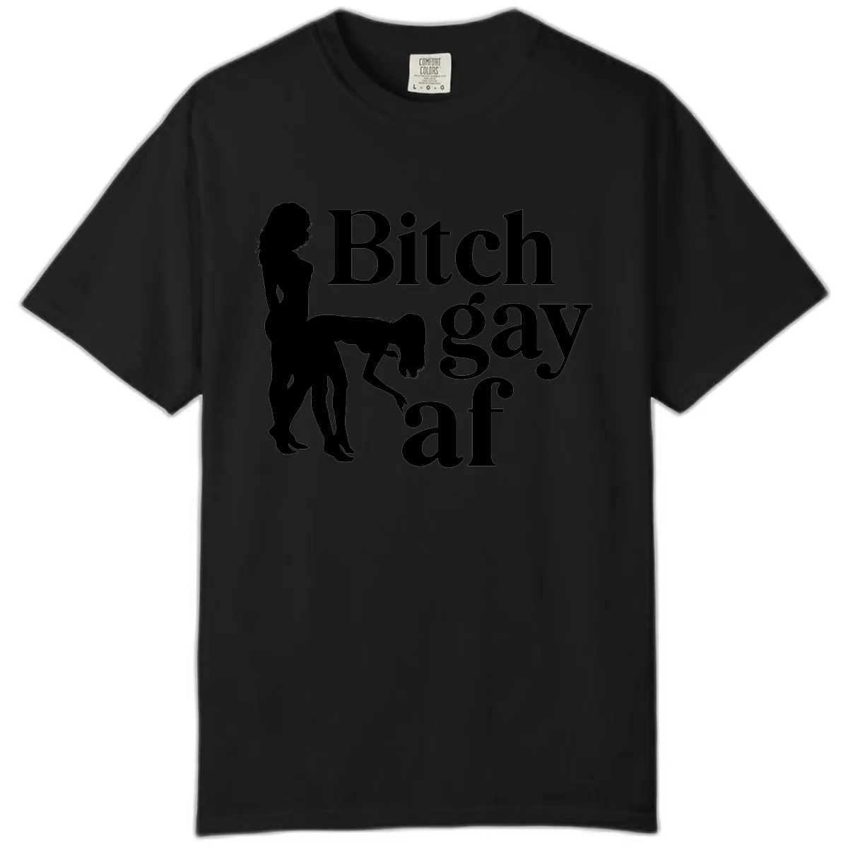 Bitch Gay AF Comfort Color in Black