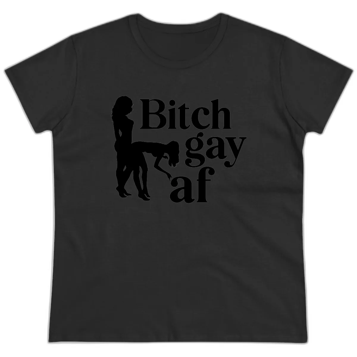 Bitch Gay AF Ladies Tee in Black