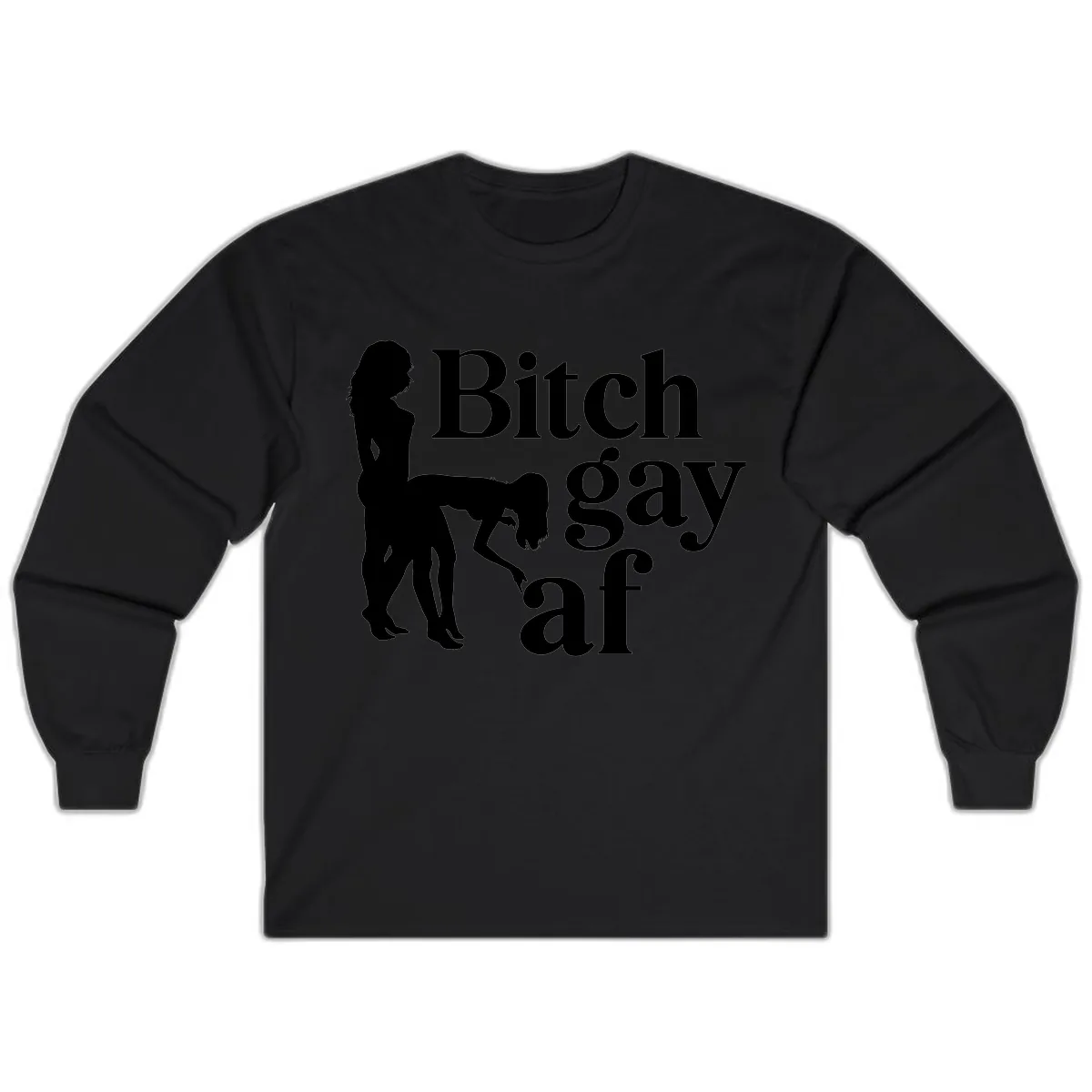 Bitch Gay AF Long Sleeve in Black
