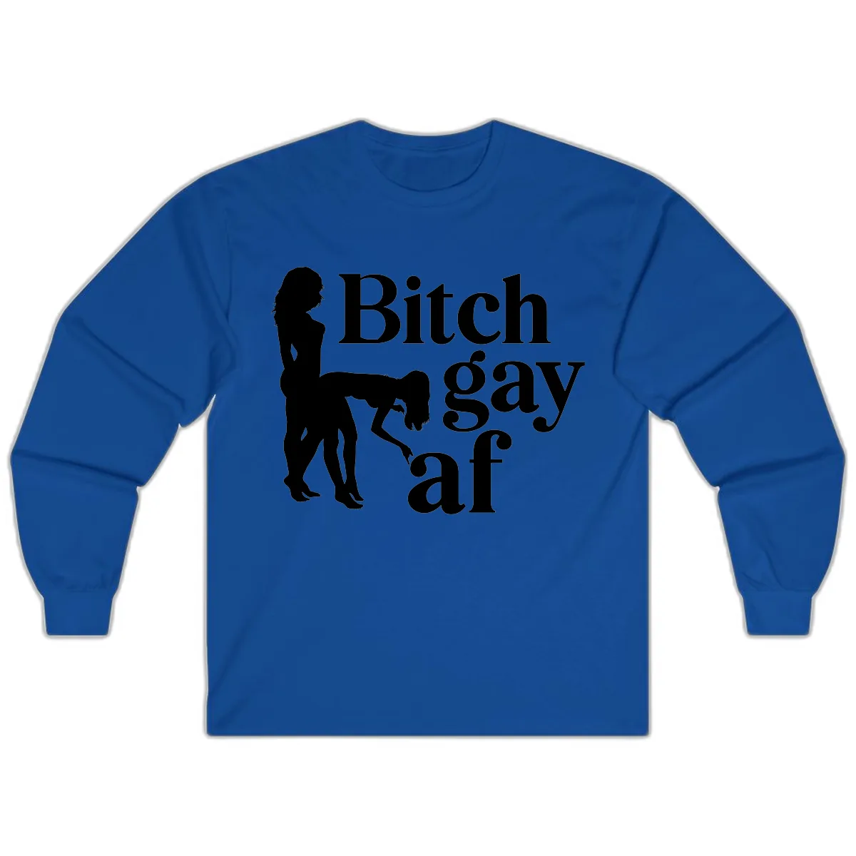 Bitch Gay AF Long Sleeve in Royal