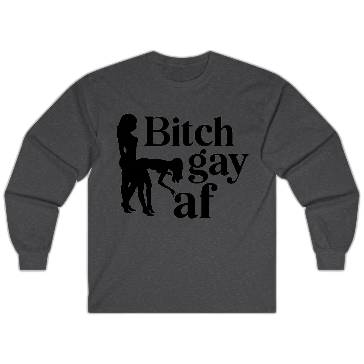 Bitch Gay AF Long Sleeve in Dark Heather