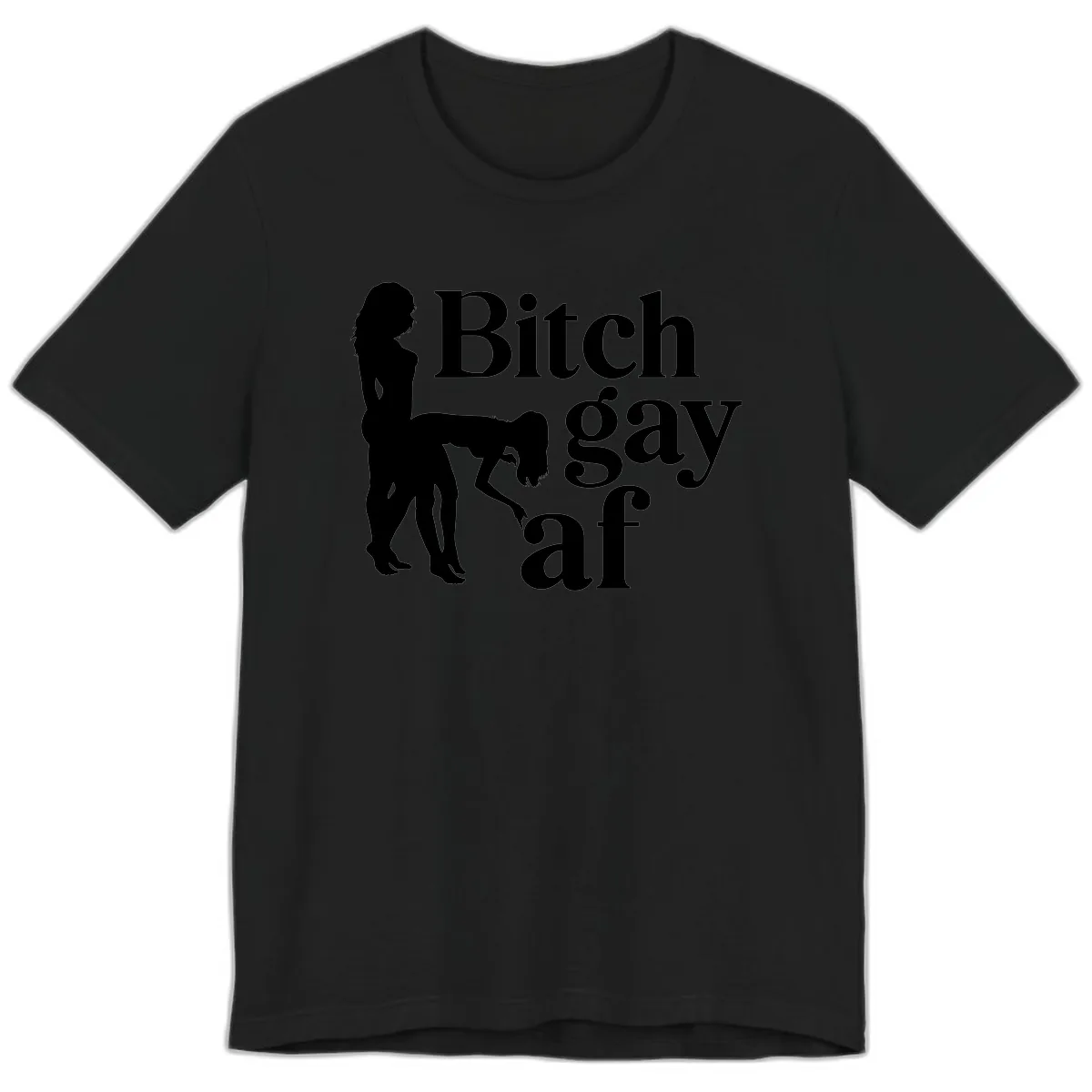 Bitch Gay AF Premium T-Shirt in Black