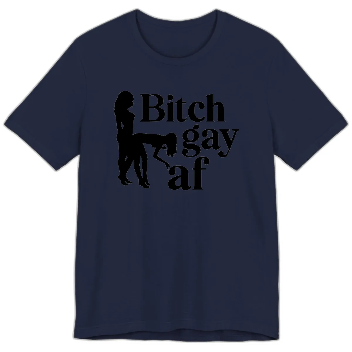 Bitch Gay AF Premium T-Shirt in Navy