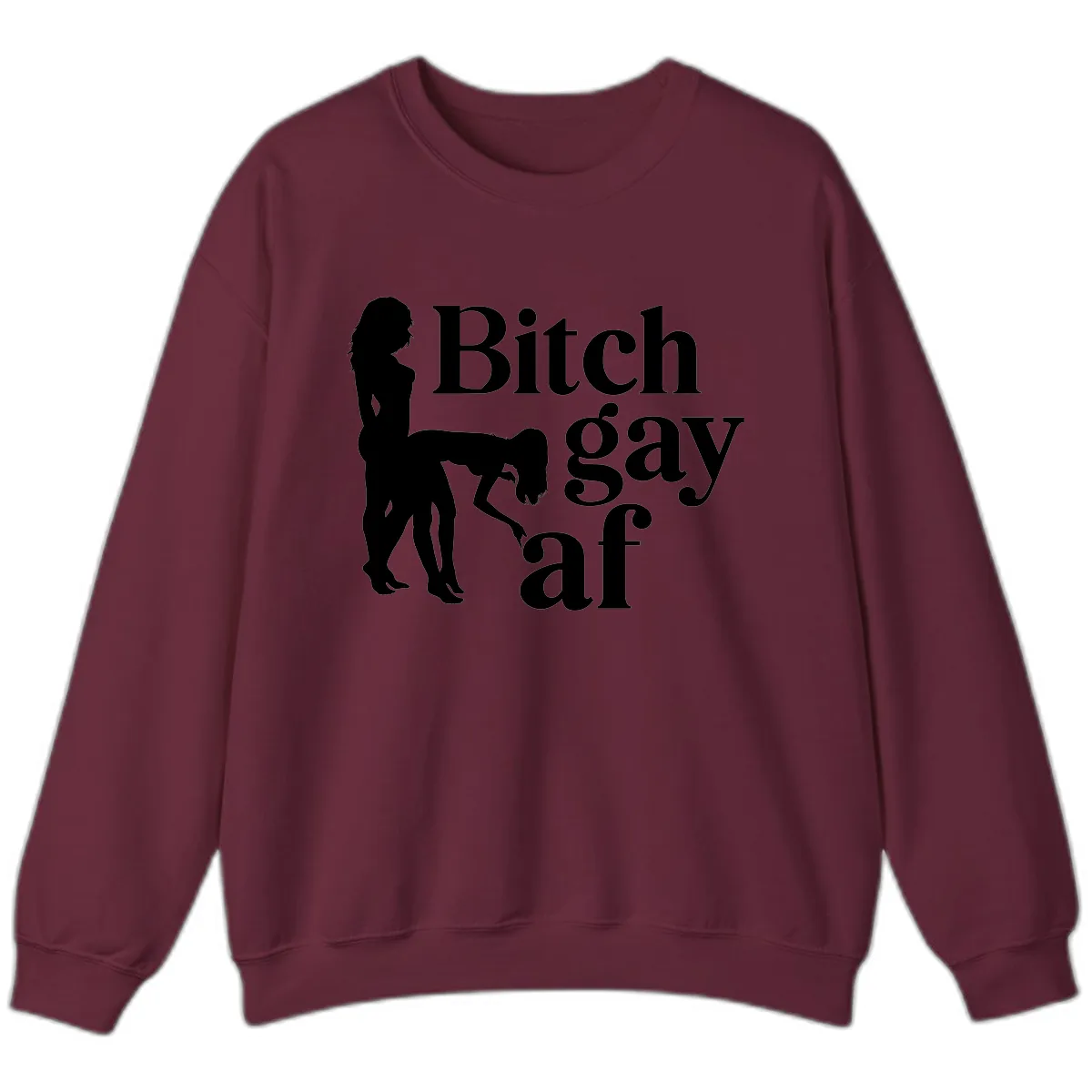 Bitch Gay AF Sweatshirt in Maroon