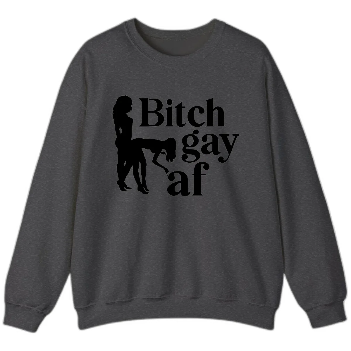 Bitch Gay AF Sweatshirt in Dark Heather