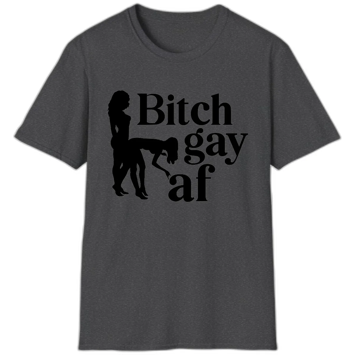 Bitch Gay AF T-Shirt in Dark Heather