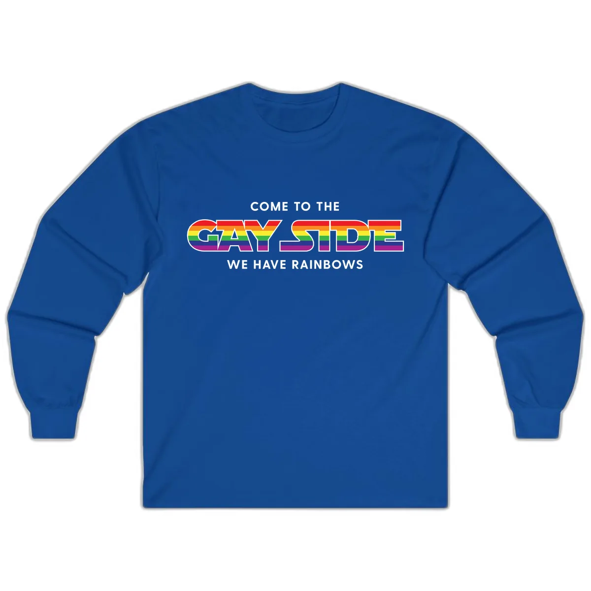 Come To The Gay Side We Have Rainbows Long Sleeve in Royal