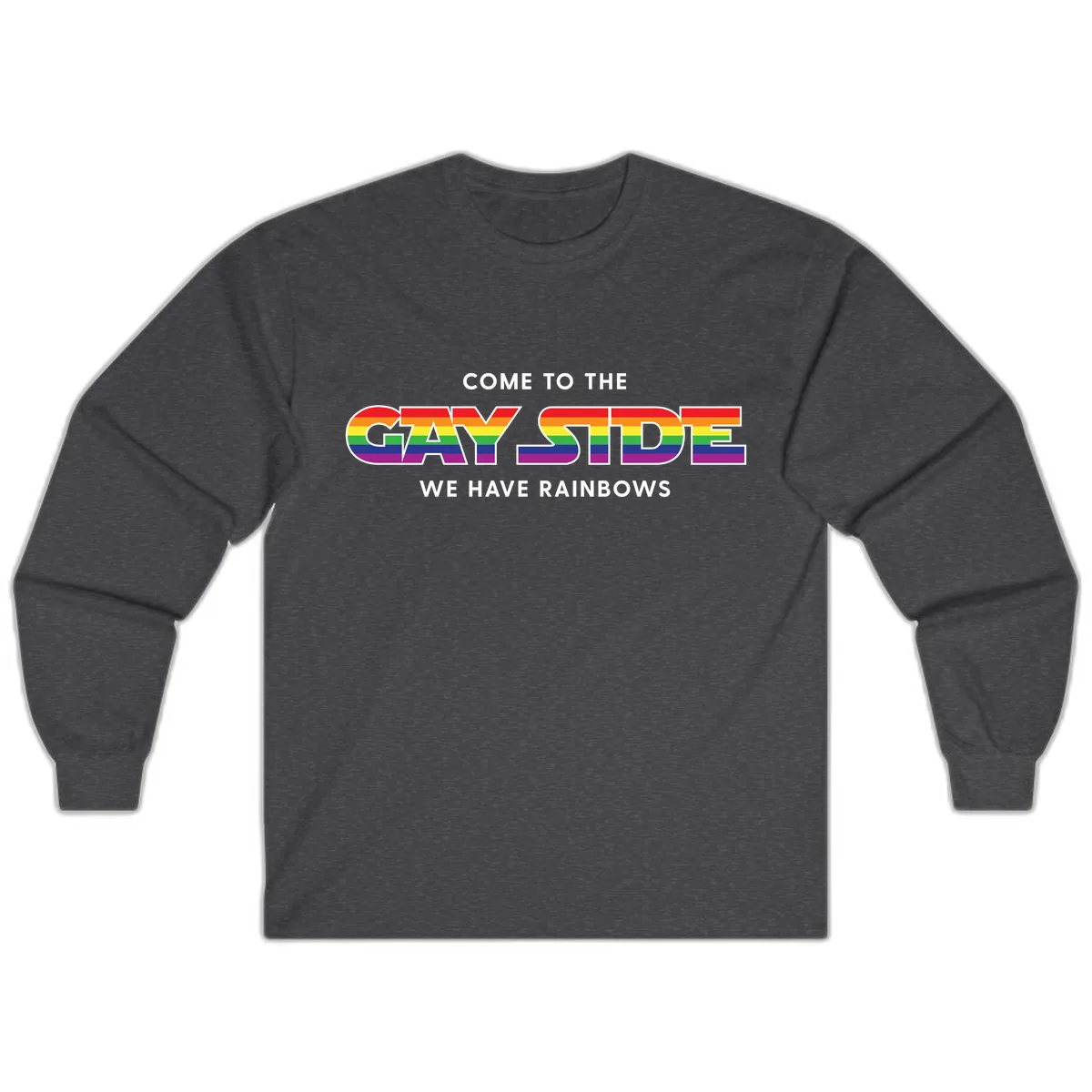 Come To The Gay Side We Have Rainbows Long Sleeve in Dark Heather