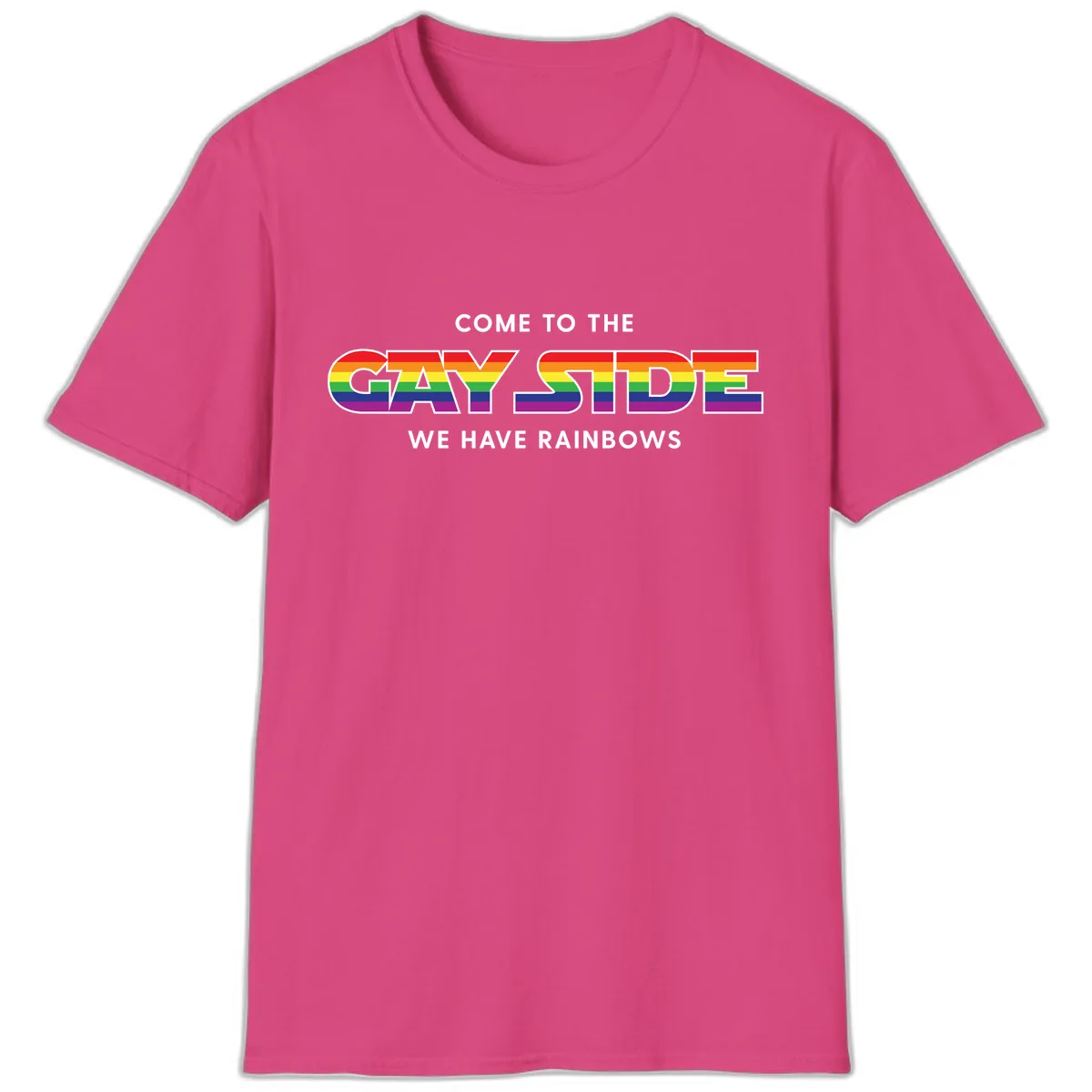 Come To The Gay Side We Have Rainbows T-Shirt in Heliconia