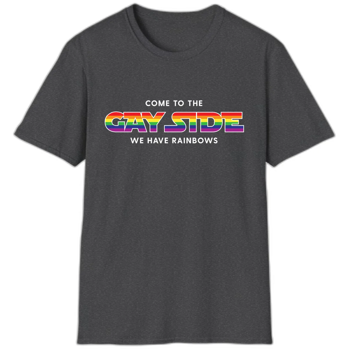 Come To The Gay Side We Have Rainbows T-Shirt in Dark Heather