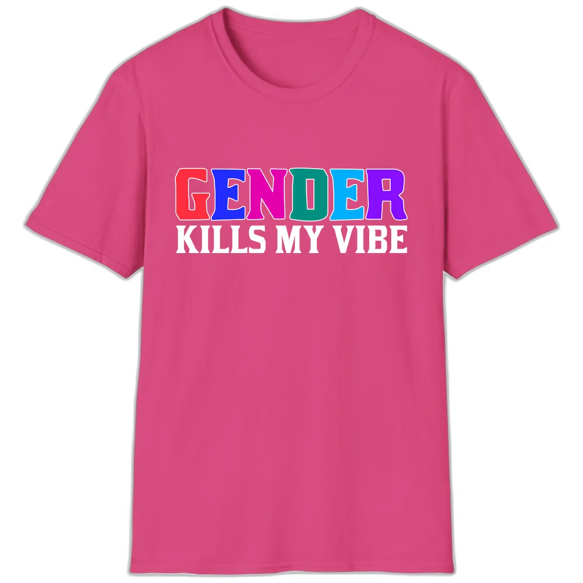 Gender Kills My Vibe T-Shirt in Heliconia