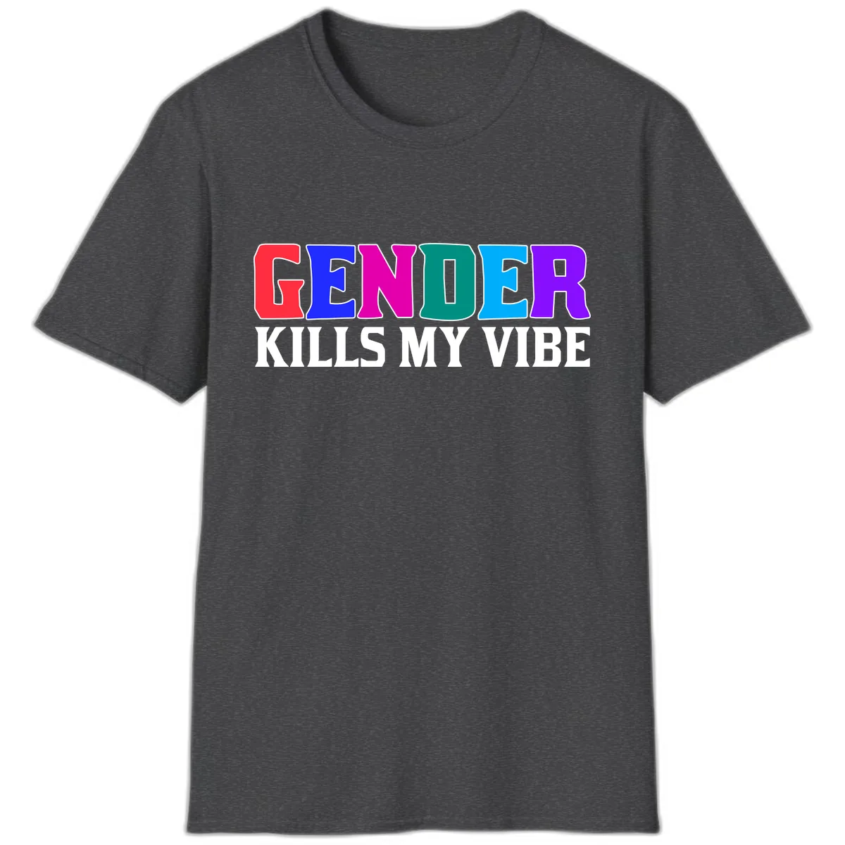 Gender Kills My Vibe T-Shirt in Dark Heather
