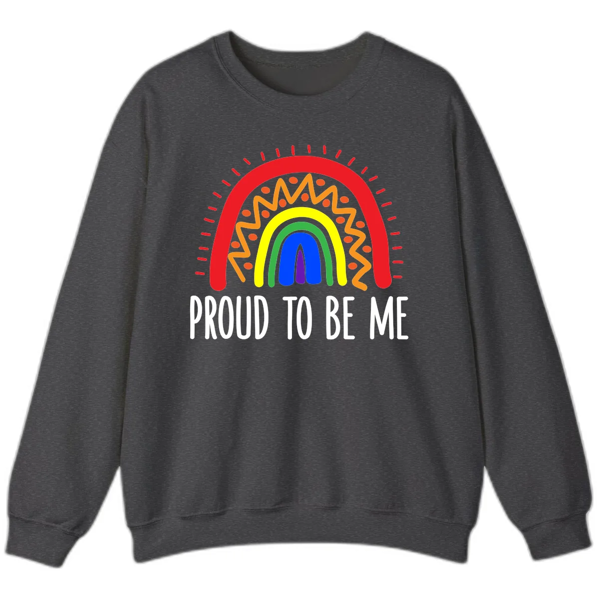 Proud To Be Me Rainbow Pride Sweatshirt in Dark Heather