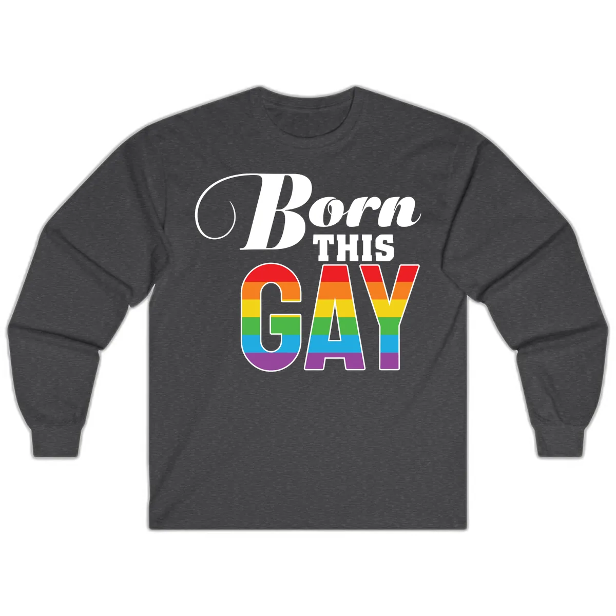 Born This Gay Pride Design Long Sleeve in Dark Heather