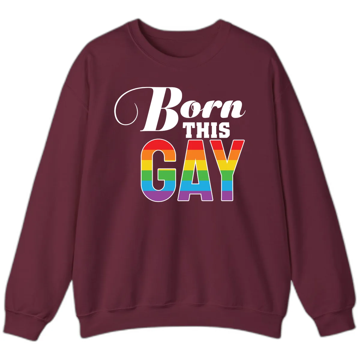 Born This Gay Pride Design Sweatshirt in Maroon