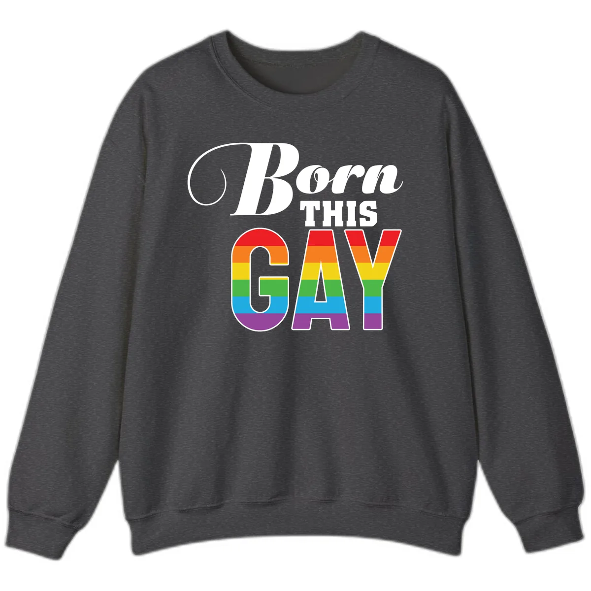 Born This Gay Pride Design Sweatshirt in Dark Heather