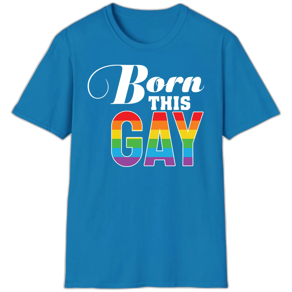 Born This Gay Pride Design T-Shirt in Sapphire