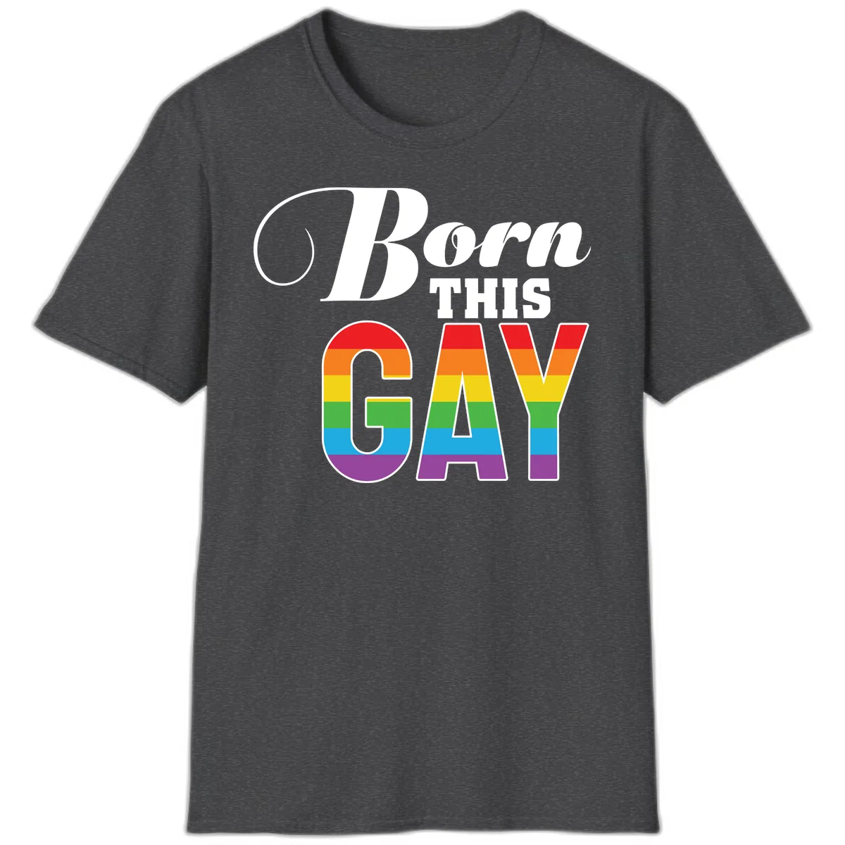 Born This Gay Pride Design T-Shirt in Dark Heather
