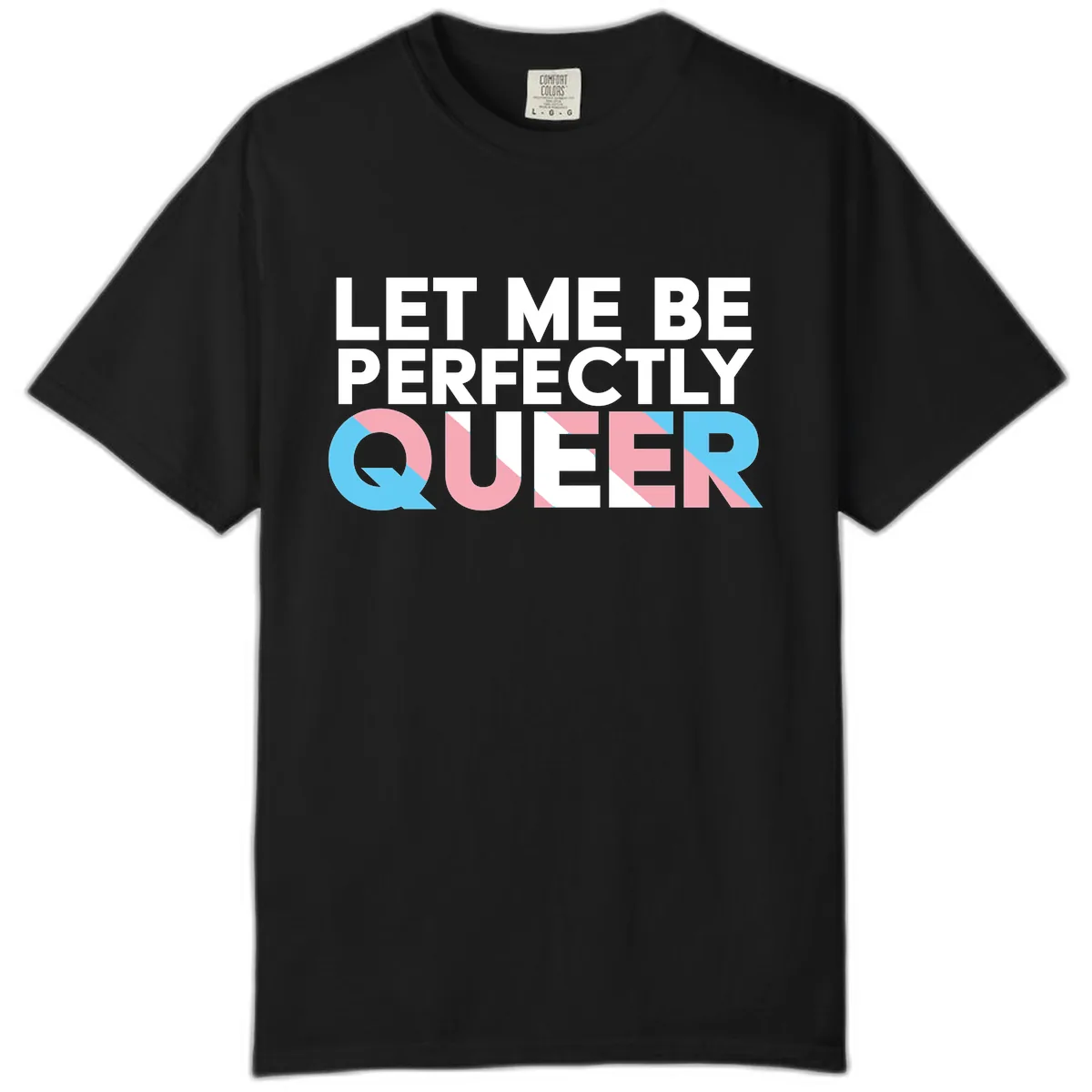 Let Me Be Perfectly Queer Comfort Color in Black