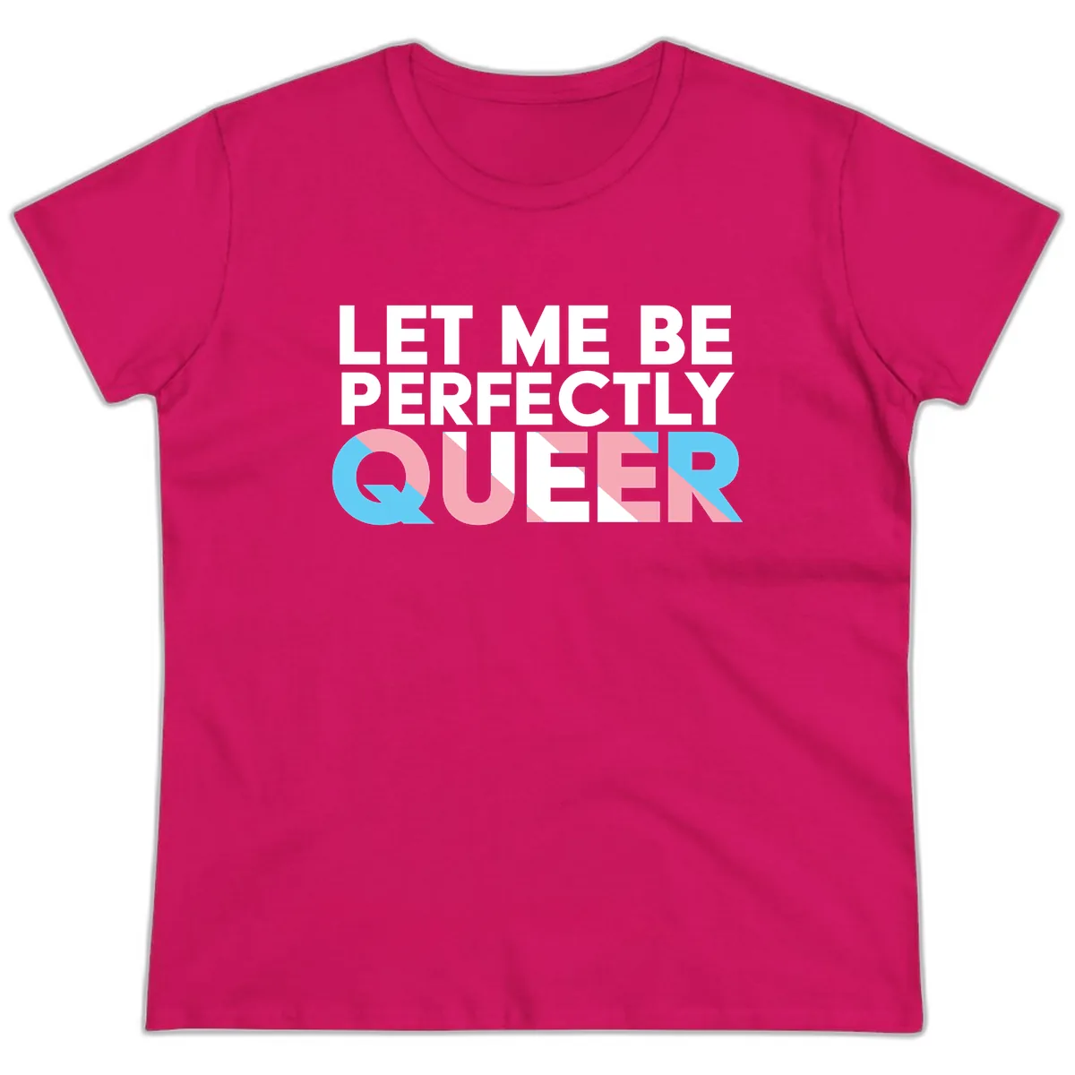 Let Me Be Perfectly Queer Ladies Tee in Heliconia