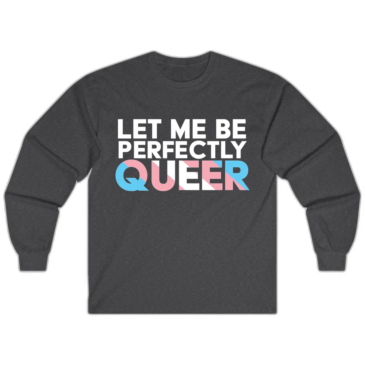 Let Me Be Perfectly Queer Long Sleeve in Dark Heather