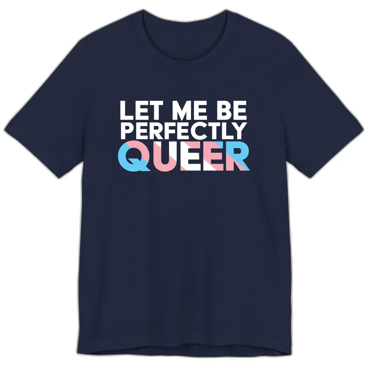 Let Me Be Perfectly Queer Premium T-Shirt in Navy