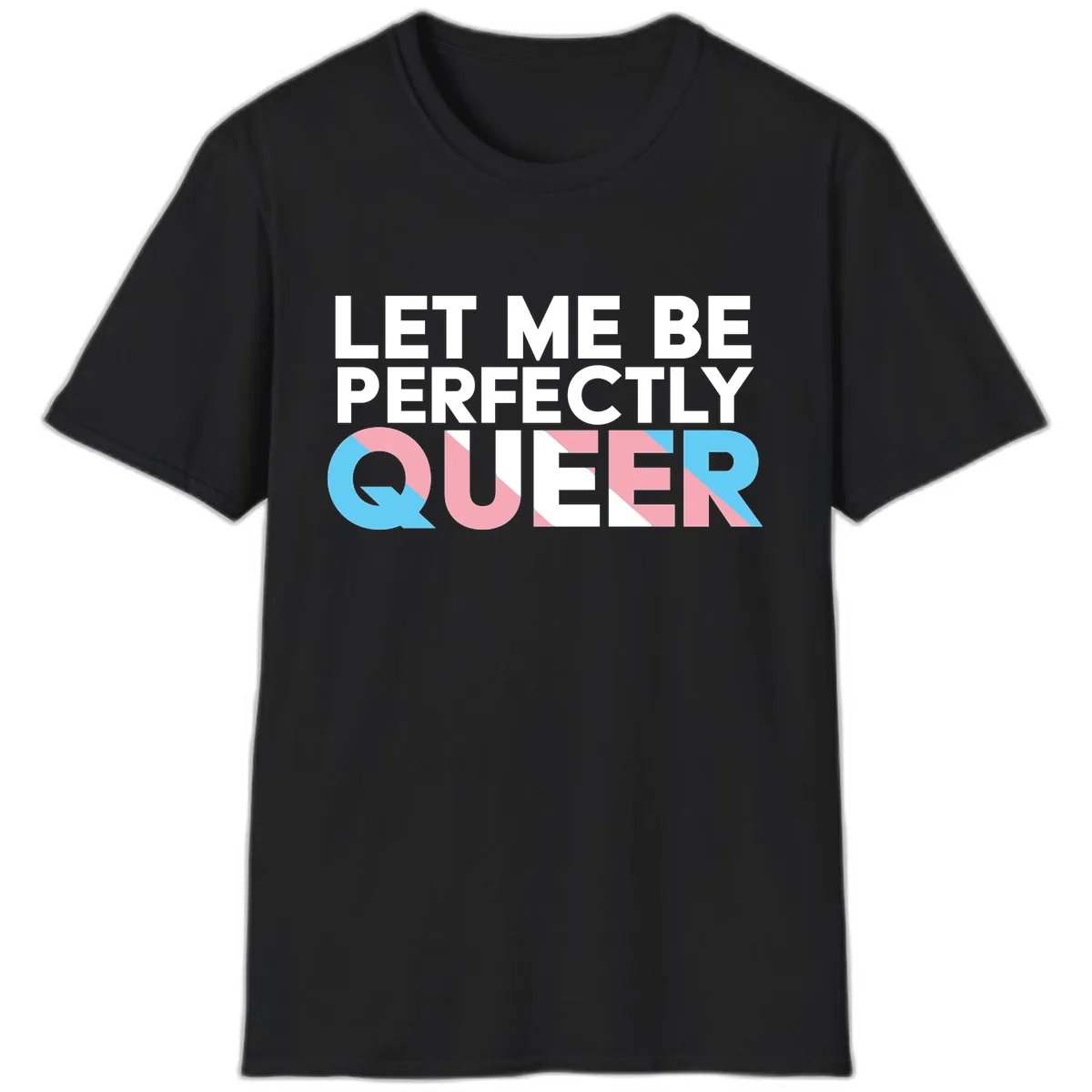 Let Me Be Perfectly Queer T-Shirt in Black
