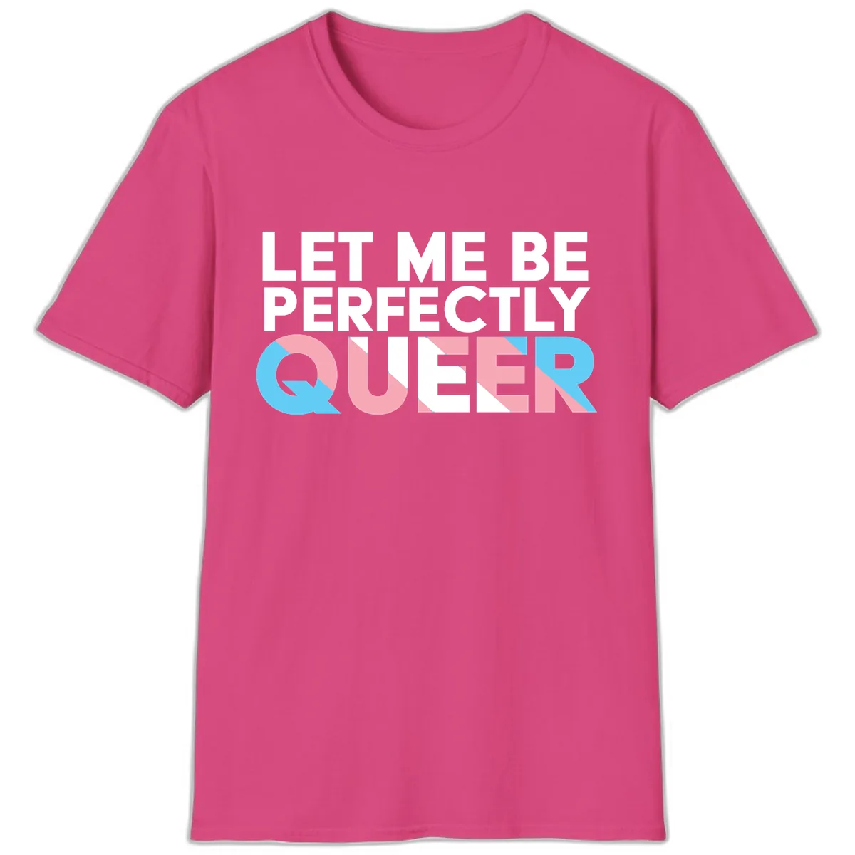 Let Me Be Perfectly Queer T-Shirt in Heliconia