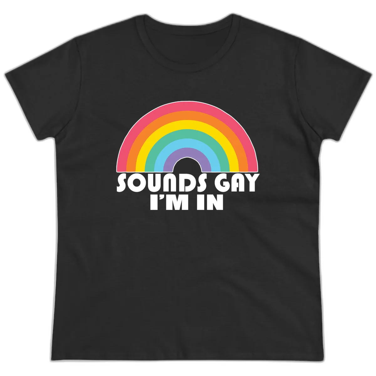 Sounds Gay I'm In Rainbow Pride Ladies Tee in Black