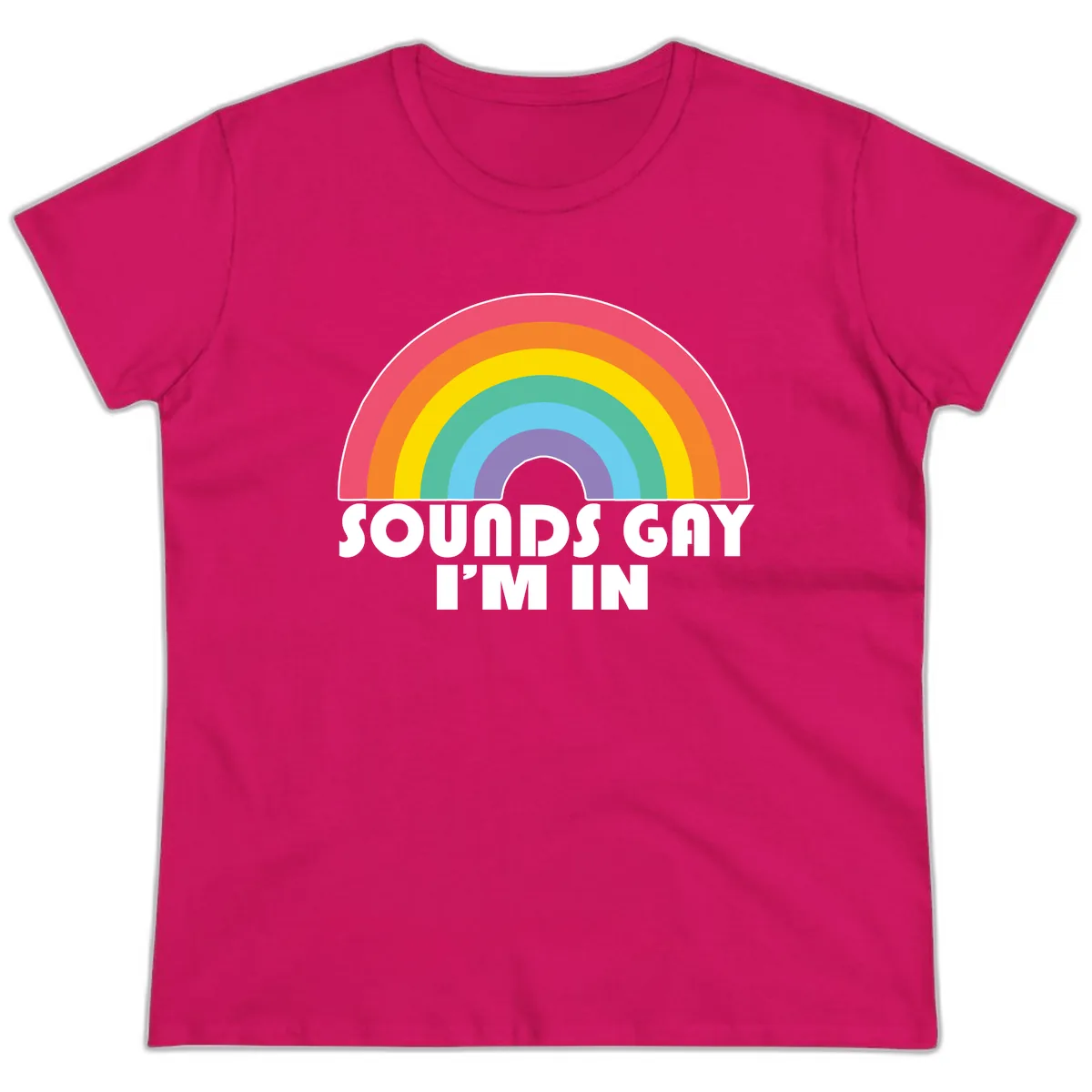 Sounds Gay I'm In Rainbow Pride Ladies Tee in Heliconia