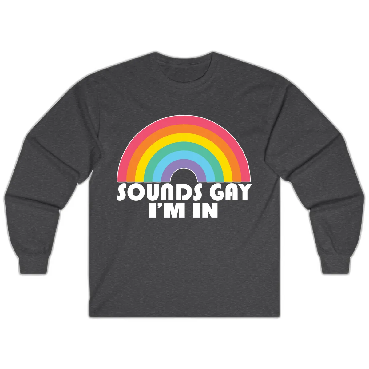 Sounds Gay I'm In Rainbow Pride Long Sleeve in Dark Heather