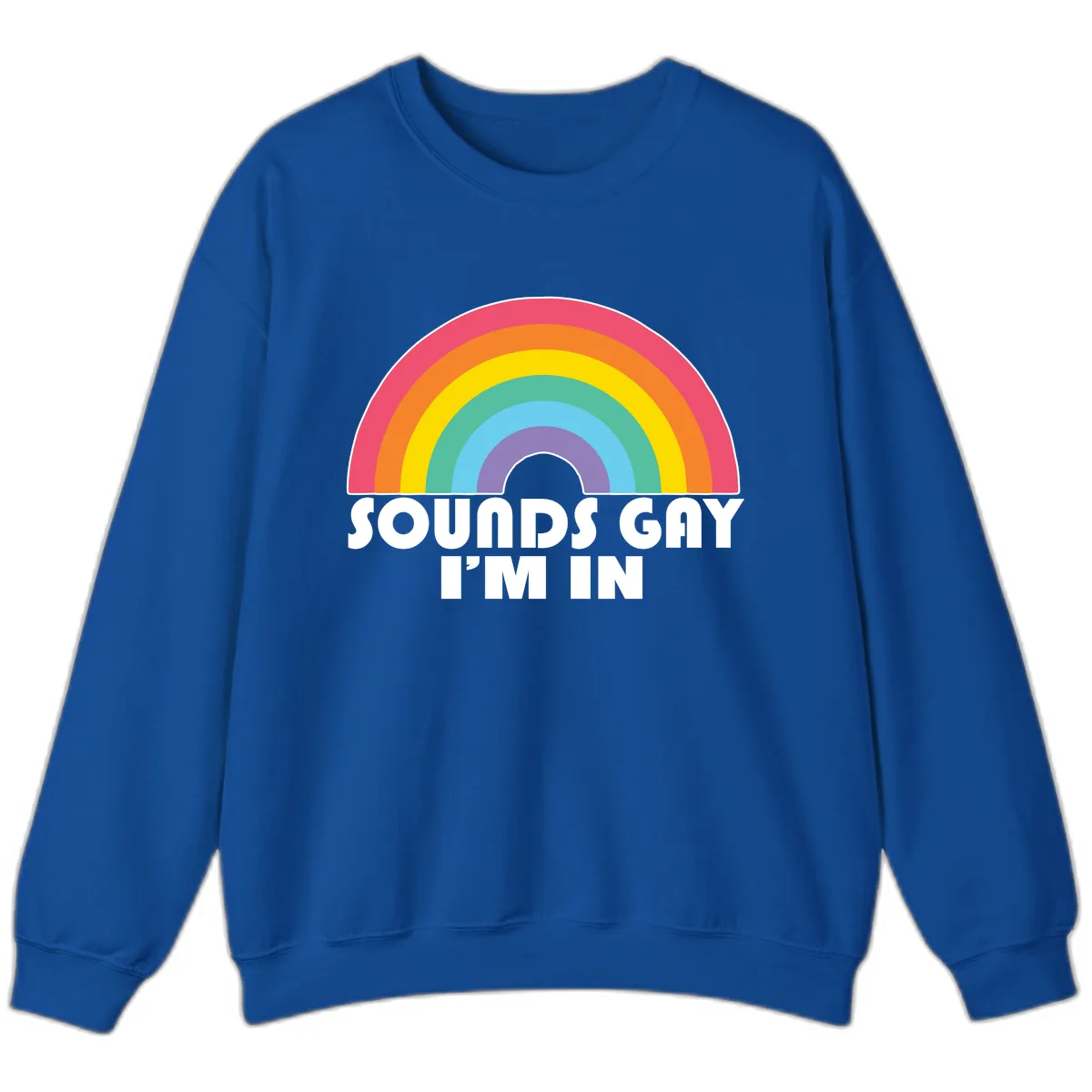 Sounds Gay I'm In Rainbow Pride Sweatshirt in Royal