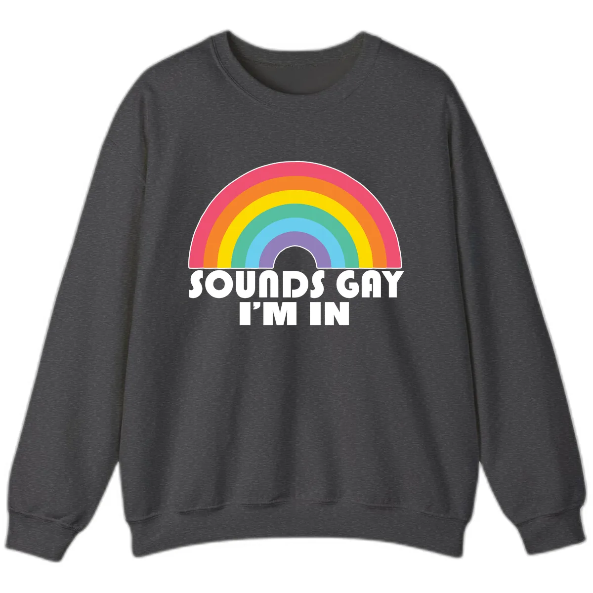 Sounds Gay I'm In Rainbow Pride Sweatshirt in Dark Heather